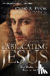 Evans, Craig A - Fabricating Jesus