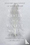 Hauerwas, Stanley, Vanier, Jean - Living Gently in a Violent World - The Prophetic Witness of Weakness