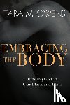 Owens, Tara M. - Embracing the Body – Finding God in Our Flesh and Bone
