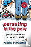 Castleman, Robbie F. - Parenting in the Pew