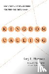 Sherman, Amy L., Mcneal, Reggie, Garber, Steven - Kingdom Calling – Vocational Stewardship for the Common Good