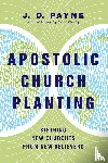 Payne, J. D. - Apostolic Church Planting – Birthing New Churches from New Believers