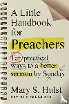 Hulst, Mary S., Labberton, Mark - A Little Handbook for Preachers – Ten Practical Ways to a Better Sermon by Sunday