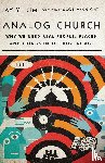 Kim, Jay Y., Mcknight, Scot - Analog Church – Why We Need Real People, Places, and Things in the Digital Age