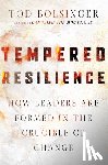 Bolsinger, Tod - Tempered Resilience – How Leaders Are Formed in the Crucible of Change