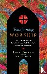 Noland, Rory, Barton, Ruth Haley - Transforming Worship – Planning and Leading Sunday Services as If Spiritual Formation Mattered