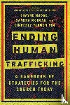 Moore, Shayne, Morgan, Sandra, Yim, Kimberly Mcowen, Richmond, John Cotton - Ending Human Trafficking – A Handbook of Strategies for the Church Today