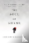 Thompson, Curt - The Soul of Shame – Retelling the Stories We Believe About Ourselves