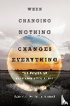 Short, Laurie Polich - When Changing Nothing Changes Everything – The Power of Reframing Your Life