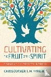Wright, Christopher J. H. - Cultivating the Fruit of the Spirit