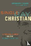 Coles, Gregory, Hill, Wesley - Single, Gay, Christian – A Personal Journey of Faith and Sexual Identity