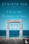 Boa, Kenneth - Life in the Presence of God – Practices for Living in Light of Eternity