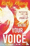 Khang, Kathy - Raise Your Voice – Why We Stay Silent and How to Speak Up