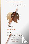 Wytsma, Ken - The Myth of Equality – Uncovering the Roots of Injustice and Privilege