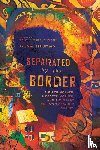 Thomas, Gena, Warren, Michelle Ferrig - Separated by the Border – A Birth Mother, a Foster Mother, and a Migrant Child`s 3,000–Mile Journey
