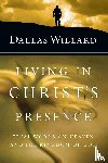 Willard, Dallas - Living in Christ`s Presence – Final Words on Heaven and the Kingdom of God