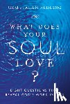 Fadling, Gem, Fadling, Alan - What Does Your Soul Love? – Eight Questions That Reveal God`s Work in You