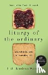 Warren, Tish Harrison, Crouch, Andy - Liturgy of the Ordinary ? Sacred Practices in Everyday Life