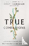 Flanagan, Kelly, Cron, Ian Morgan - True Companions – A Book for Everyone About the Relationships That See Us Through