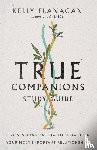 Flanagan, Kelly - True Companions Study Guide – Five Sessions on How to Show Up in Your Most Important Relationships
