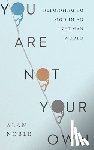 Noble, Alan - You Are Not Your Own – Belonging to God in an Inhuman World