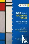 Anderson, Cameron J., Hansen, G. Walter - God in the Modern Wing – Viewing Art with Eyes of Faith