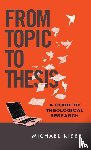 Kibbe, Michael - From Topic to Thesis – A Guide to Theological Research