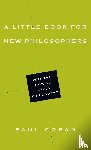 Copan, Paul - A Little Book for New Philosophers – Why and How to Study Philosophy