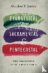 Smith, Gordon T. - Evangelical, Sacramental, and Pentecostal – Why the Church Should Be All Three