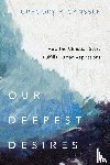 Ganssle, Gregory E. - Our Deepest Desires – How the Christian Story Fulfills Human Aspirations