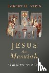 Stein, Robert H. - Jesus the Messiah: A Survey of the Life of Christ