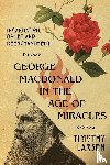 Larsen, Timothy - George MacDonald in the Age of Miracles – Incarnation, Doubt, and Reenchantment