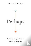 Mcnall, Joshua M. - Perhaps – Reclaiming the Space Between Doubt and Dogmatism