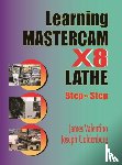 Valentino, James, Goldenberg, Joseph - Learning Mastercam X8 Lathe 2D Step by Step