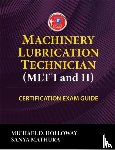 Holloway, Michael D., Mathura, Sanya - Machinery Lubrication Technician (MLT) I and II Certification Exam Guide