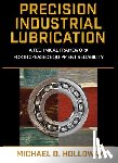 Holloway, Michael D. - Precision Industrial Lubrication: A Technical Framework for Increased Equipment Reliability
