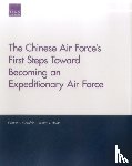 Garafola, Cristina L, Heath, Timothy R - The Chinese Air Force's First Steps Toward Becoming an Expeditionary Air Force