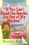 Bolton, Martha - If You Can't Stand the Smoke, Get Out of My Kitchen: A Humorous Look at Life, Church, and the Family