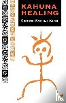 King, Serge Kahili - King, S: Kahuna Healing