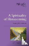 Nouwen, Henri J. M. - A Spirituality of Homecoming