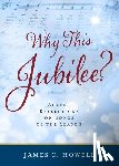 Howell, James C. - Why This Jubilee?: Advent Reflections on Songs of the Season