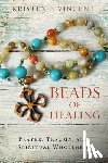 Vincent, Kristen E. - Beads of Healing: Prayer, Trauma, and Spiritual Wholeness
