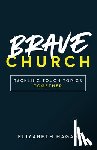 Hagan, Elizabeth - Brave Church: Tackling Tough Topics Together