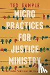 Sample, Tex - Micro Practices for Justice Ministry: Doing Little Things for the Common Good