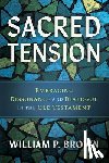 Brown, William P. - Sacred Tension: Embracing Dissonance and Dialogue in the Old Testament