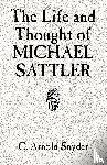 Snyder, C Arnold - The Life and Thought of Michael Sattler