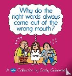 Guisewite, Cathy - Why Do the Right Words Always Come out of the Wrong Mouth?