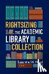 Ward, Suzanne M. - Rightsizing the Academic Library Collection