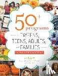 Alessio, Amy J., LaMantia, Katie, Vinci, Emily - 50+ Programs for Tweens, Teens, Adults, and Families