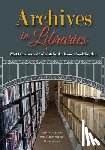 Bastian, Jeannette A. - Archives in Libraries: What Librarians and Archivists Need to Know to Work Together